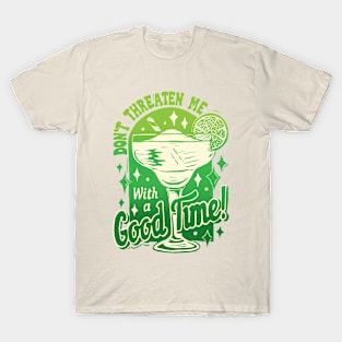 Margarita Don't Threaten Me with a good time T-Shirt